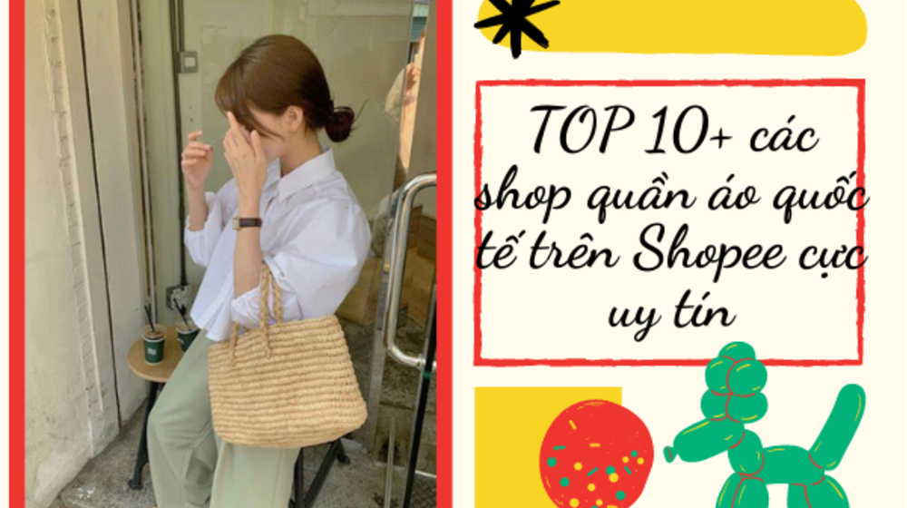 TOP 10+ các shop quần áo quốc tế trên Shopee cực uy tín