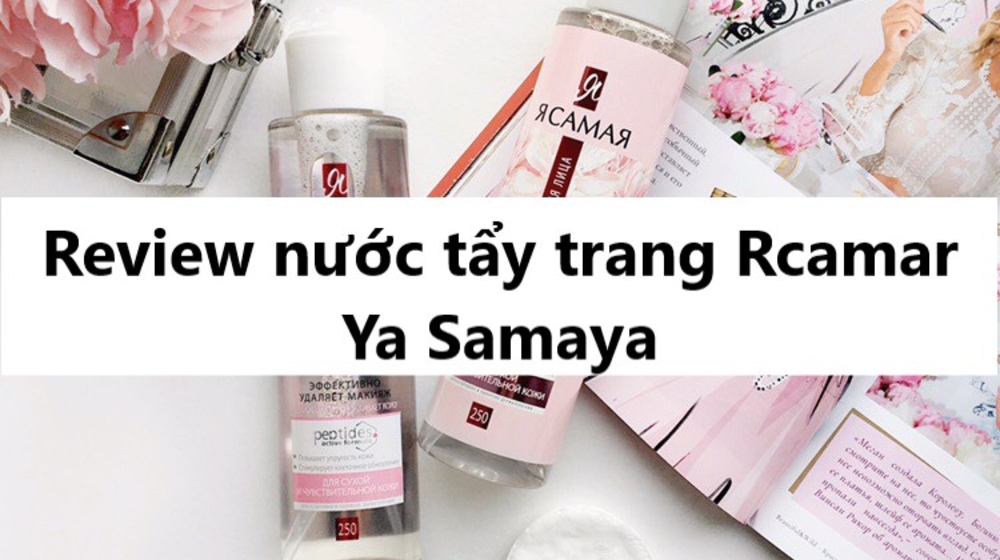 Review nước tẩy trang Rcamar Ya Samaya có đáng tiền không