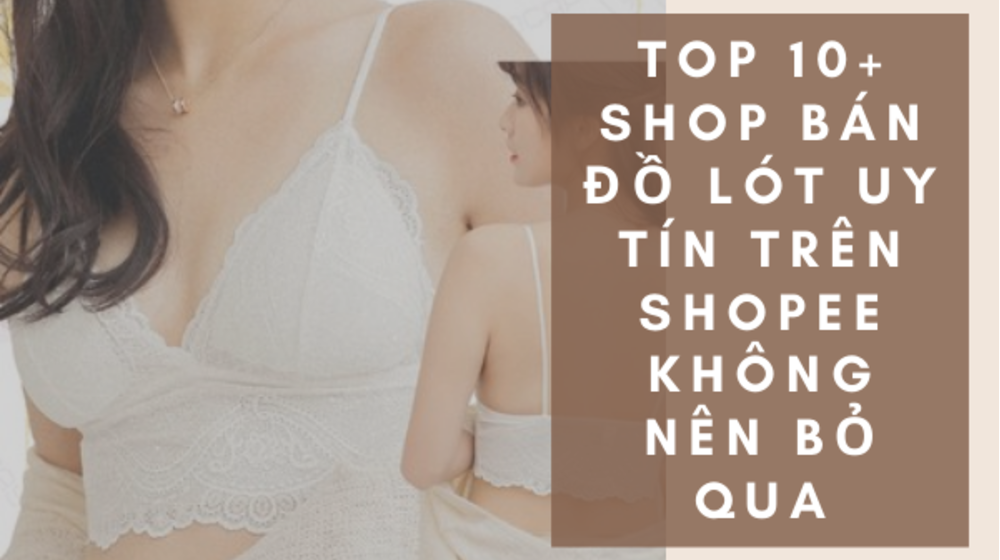 TOP 10+ shop bán đồ lót uy tín trên Shopee không nên bỏ qua