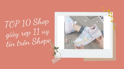 Đừng bỏ qua Top 10+ shop giày Rep 11 uy tín trên Shopee