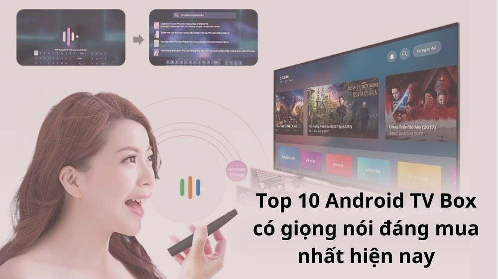 Top 10 Android TV Box có giọng nói đáng mua nhất hiện nay