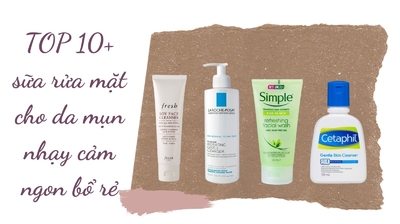 TOP 10+ sữa rửa mặt cho da mụn nhạy cảm ngon bổ rẻ