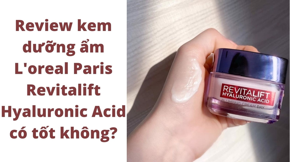 Review kem dưỡng ẩm L'oreal Paris Revitalift Hyaluronic Acid có tốt không