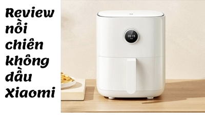 Review nồi chiên không dầu Xiaomi với 5 sự thật bạn chưa biết