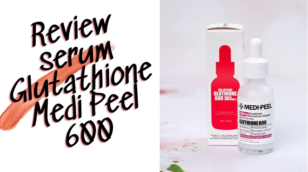 Review serum Glutathione Medi Peel 600 White Ampoule có tốt không