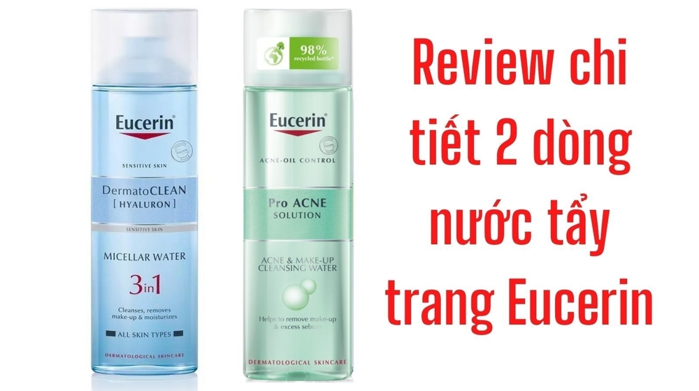 Review 2 dòng nước tẩy trang Eucerin chi tiết cho từng loại da