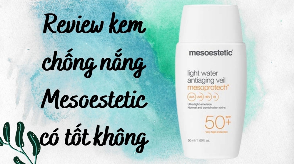 Review kem chống nắng Mesoestetic Light Water Anti-Aging Veil có tốt không