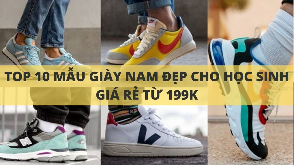 TOP 10 mẫu giày nam đẹp cho học sinh giá rẻ từ 199K