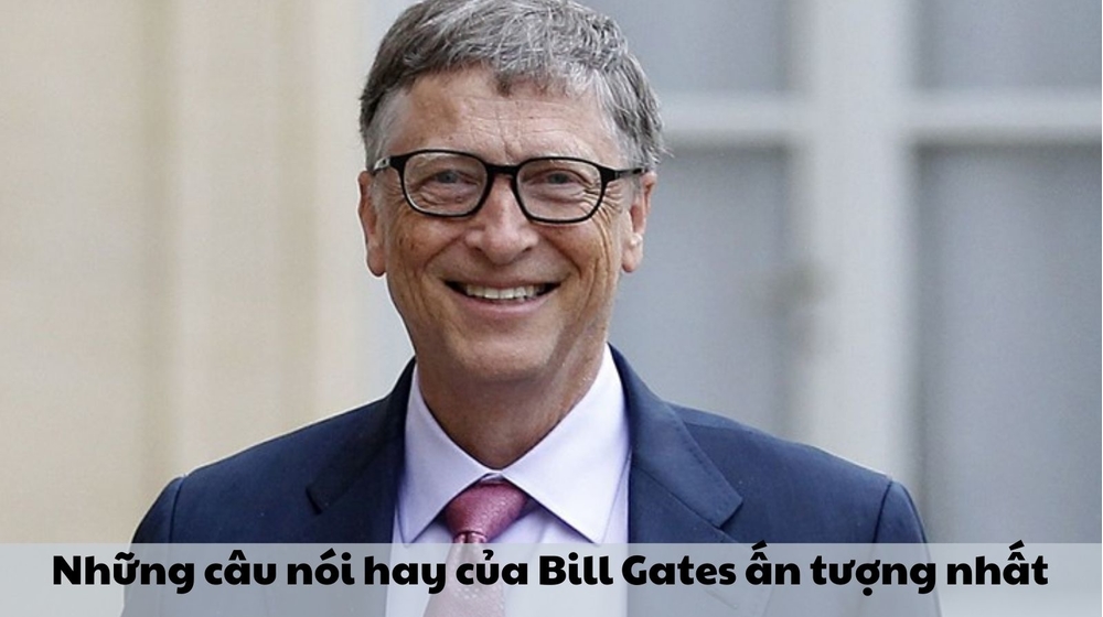 Những câu nói hay của Bill Gates ấn tượng nhất