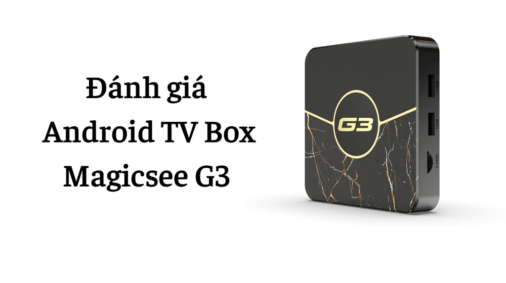 Đánh giá chi tiết Android TV Box Magicsee G3 có đáng mua không