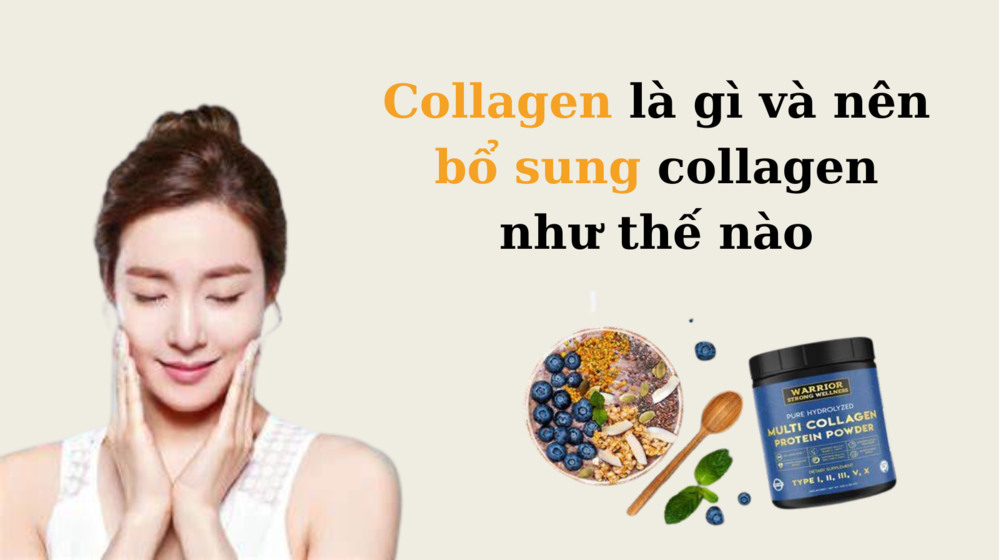 Collagen là gì và nên bổ sung collagen như thế nào