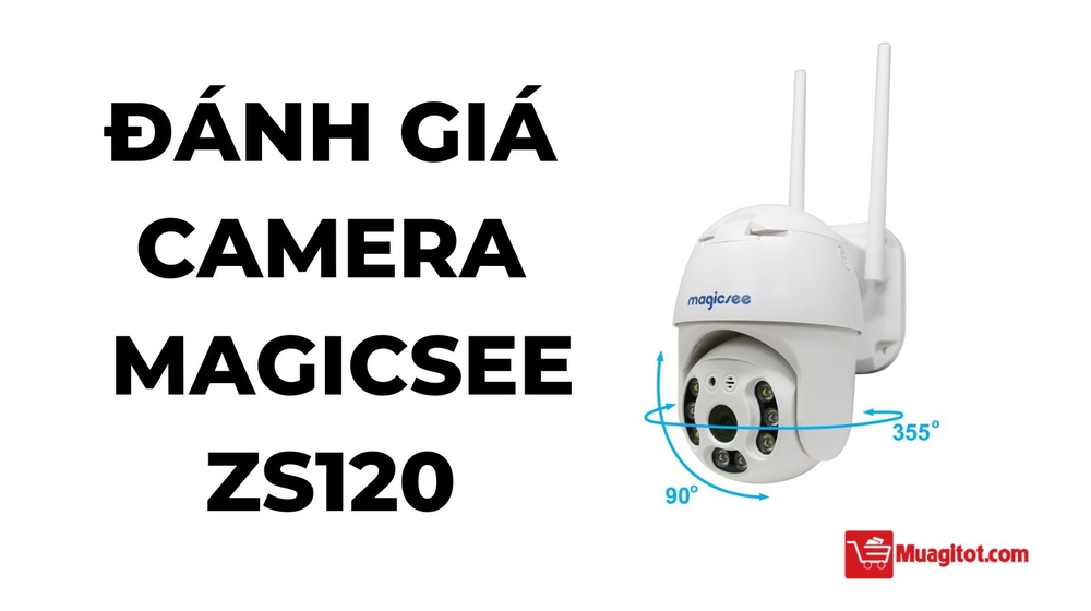 Đánh giá camera Magicsee ZS120 - giá rẻ chất lượng cao