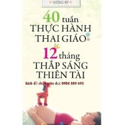 40 Tuần Thực Hành Thai Giáo - 12 Tháng Thắp Sáng Thiên Tài