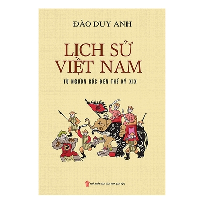 Lịch Sử Việt Nam Từ Nguồn Gốc Đến Thế Kỷ XIX (Bìa Mềm)